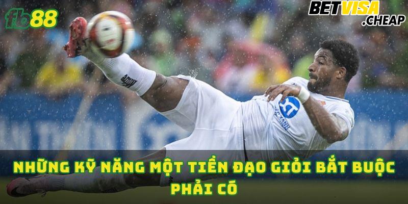 Những kỹ năng một tiền đạo giỏi bắt buộc phải có