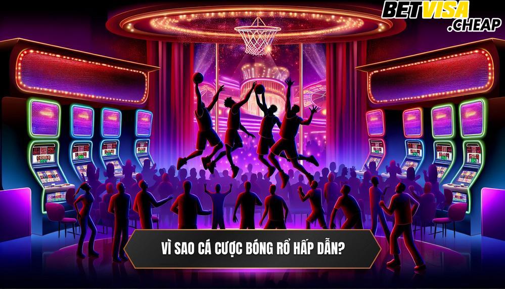 Tại Sao Cá Cược Bóng Rổ Online Lại Thu Hút Đến Vậy