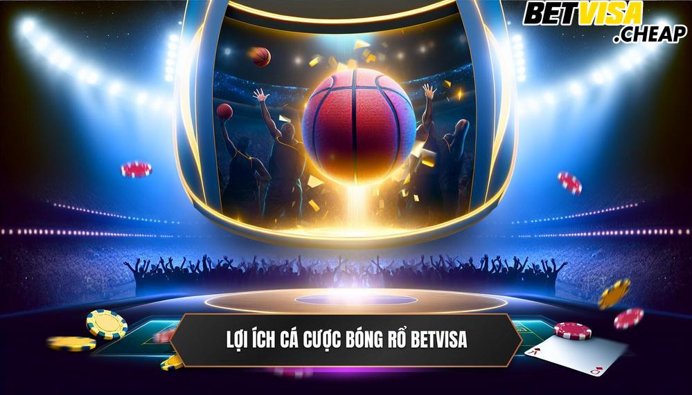 Lợi Ích Khi Tham Gia Cá Cược Bóng Rổ Online Tại BETVISA