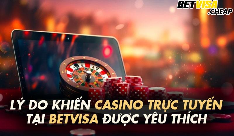 Lí do khiến casino trực tuyến Betvisa được yêu thích