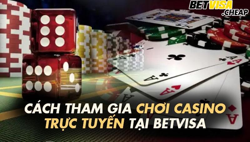 Cách tham gia chơi casino trực tuyến tại Betvisa